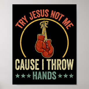 Try Jesus Not Me Cause I Throw Hands Funny Boxing  Poster