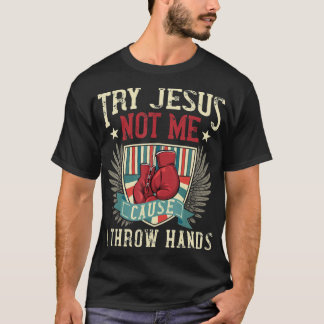 Try Jesus Not Me Cause I Throw Hands Funny Boxing  T-Shirt
