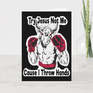Try Jesus Not Me Cause I Throw Hands Kickboxing Bo Card