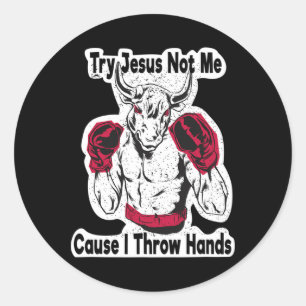 Try Jesus Not Me Cause I Throw Hands Kickboxing Bo Classic Round Sticker