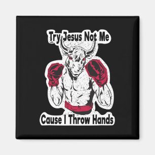Try Jesus Not Me Cause I Throw Hands Kickboxing Bo Magnet