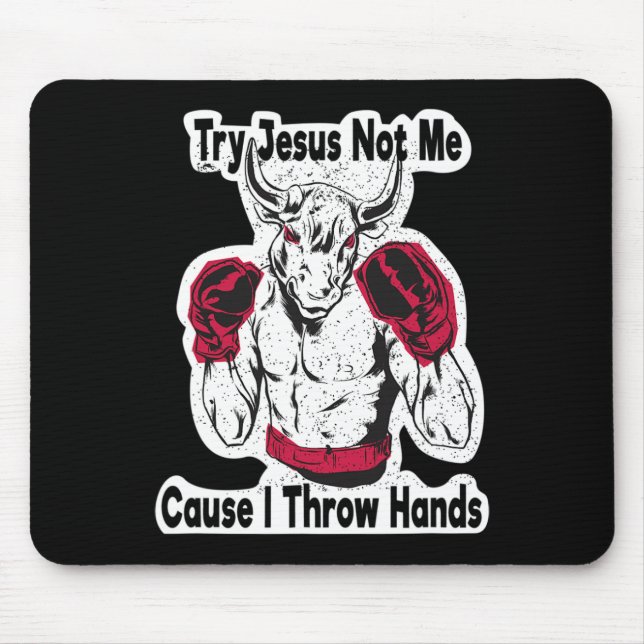 Try Jesus Not Me Cause I Throw Hands Kickboxing Bo Mouse Pad (Front)