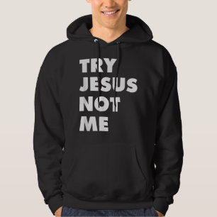 Try Jesus Not Me Christian Faith Hope Love - Large Hoodie
