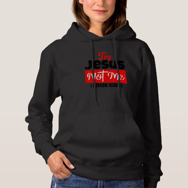 Try Jesus Not Me  Christian Saying Gospel Womens C Hoodie (Front)