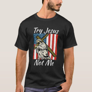 Try Jesus Not Me Funny Christian Quote For Women B T-Shirt