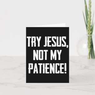 Try Jesus Not My Patience Funny Christian Gift Fai Card