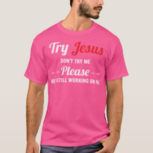 Try Jesus Please Don'T Try Me T-Shirt