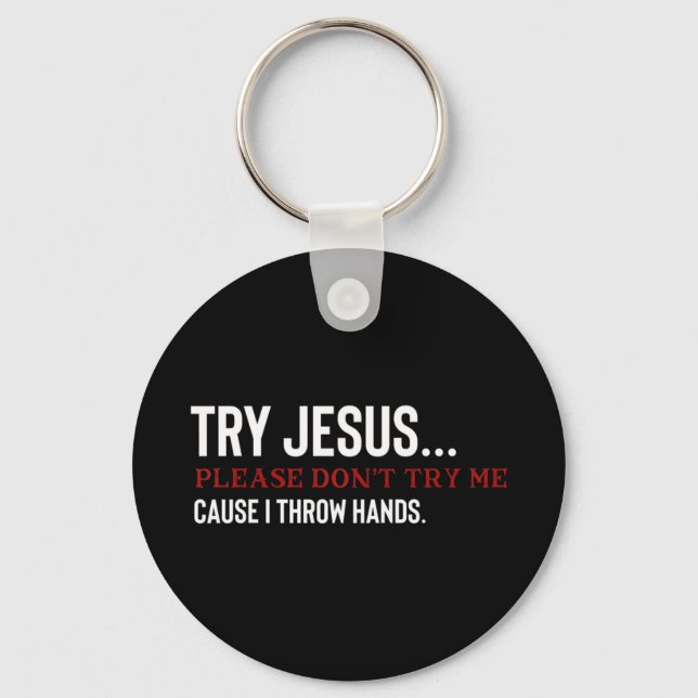 Try Jesus Please dont try me T-ShirtFunny saying f Key Ring (Front)