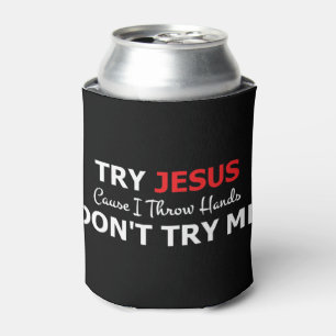 Try Jesus Please Don't Try Me T-ShirtIf you don't Can Cooler
