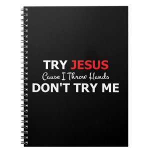 Try Jesus Please Don't Try Me T-ShirtIf you don't Notebook