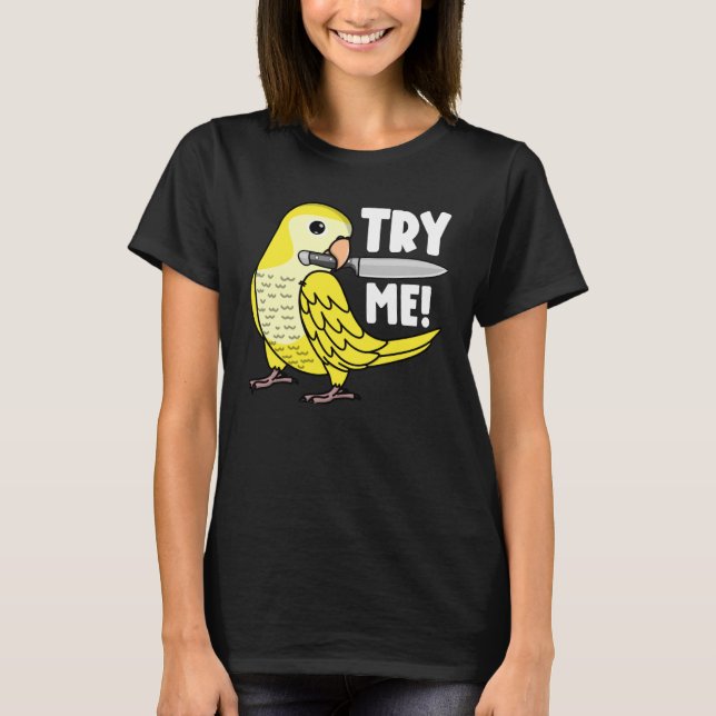 Try Me Parrot With Knife I Lutino Monk Parakeet Qu T-Shirt (Front)
