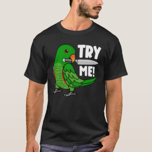 Try Me Parrot With Knife I Male Eclectus T-Shirt