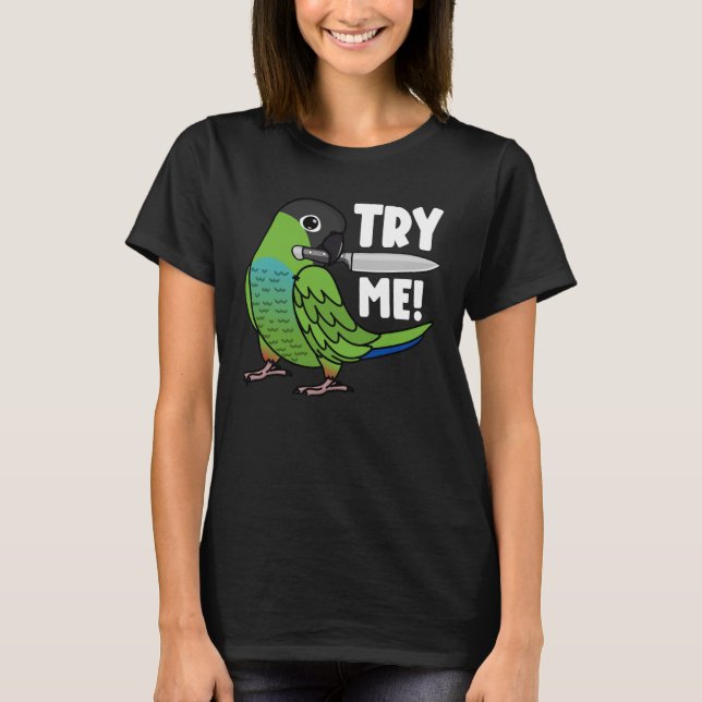 Try Me Parrot With Knife I Nanday Conure T-Shirt (Front)