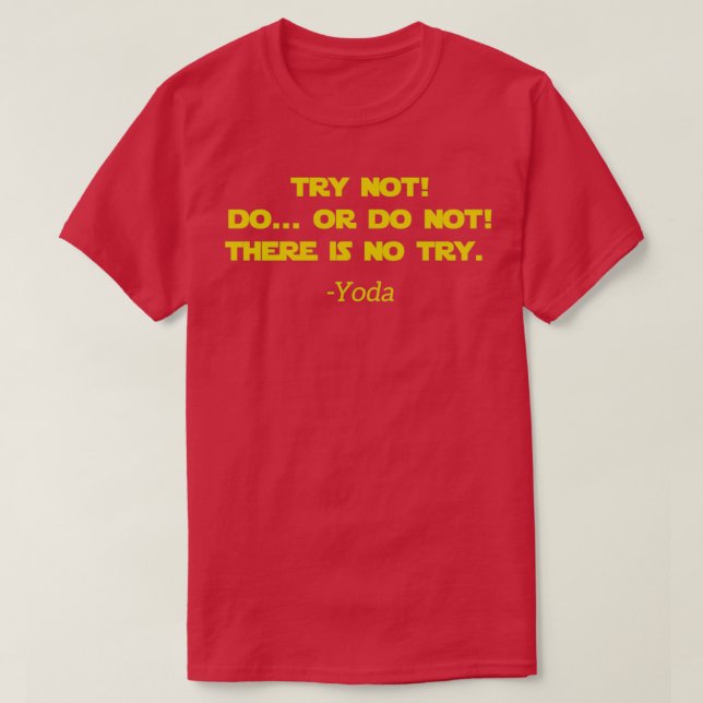 Try Not Do Or Do Not There Is No Try T-Shirt (Design Front)