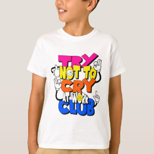 Try Not to Cry at Work Club - Funny Kids Typograph T-Shirt