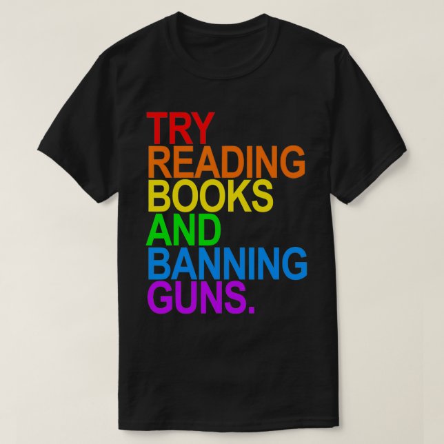 TRY READING BOOKS AND BANNING GUNS  Gay animal  T-Shirt (Design Front)