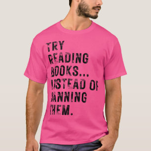 Try Reading Books Instead Of Banning Them 10 T-Shirt