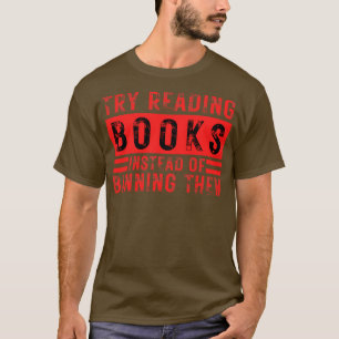 Try Reading Books Instead Of Banning Them 20 T-Shirt