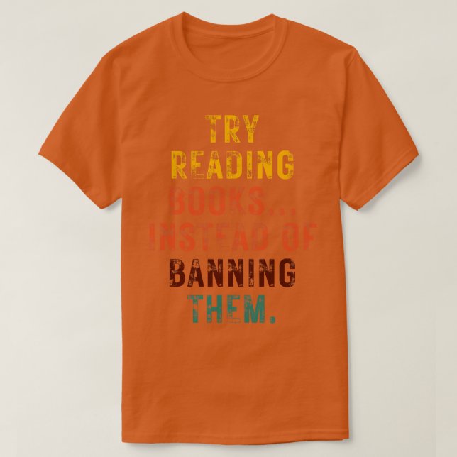 Try Reading Books Instead Of Banning Them 22 T-Shirt (Design Front)