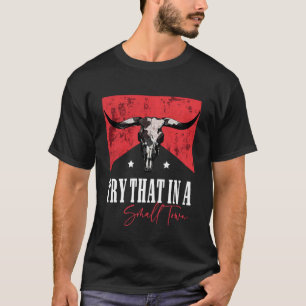 Try That In A Small Country Western Town Country M T-Shirt