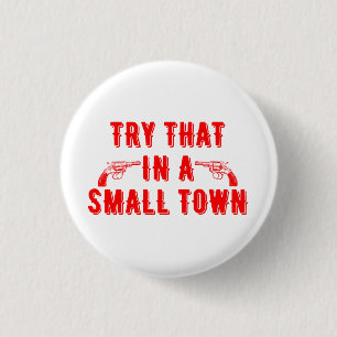 Try That In A Small Town  3 Cm Round Badge