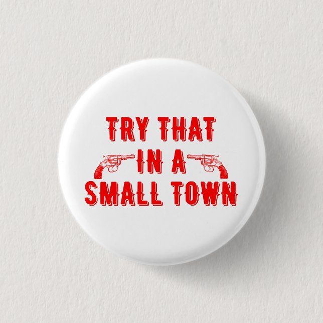 Try That In A Small Town  3 Cm Round Badge (Front)
