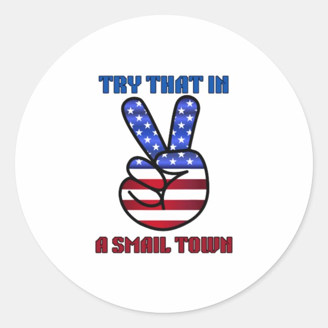 Try That in A Small Town  Classic Round Sticker (Front)