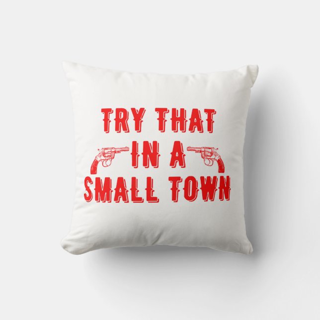 Try That In A Small Town  Cushion (Front)