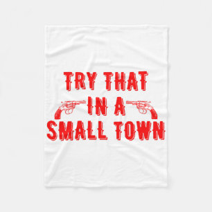 Try That In A Small Town Fleece Blanket