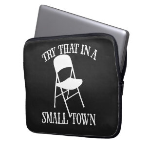 Try that in a small town folding chair laptop sleeve