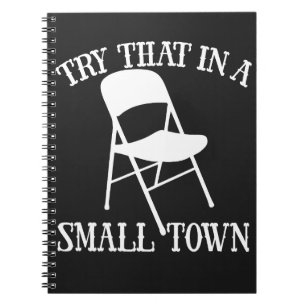 Try that in a small town folding chair notebook