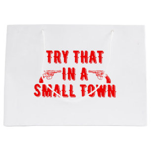 Try That In A Small Town Large Gift Bag