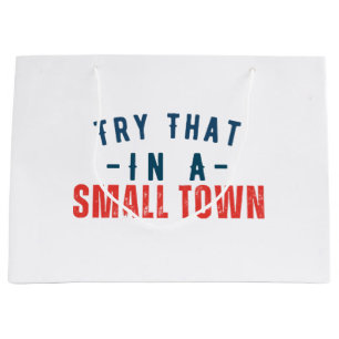 Try that in a small town large gift bag