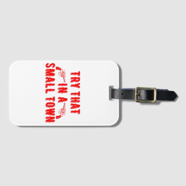 Try That In A Small Town  Luggage Tag (Front Horizontal)