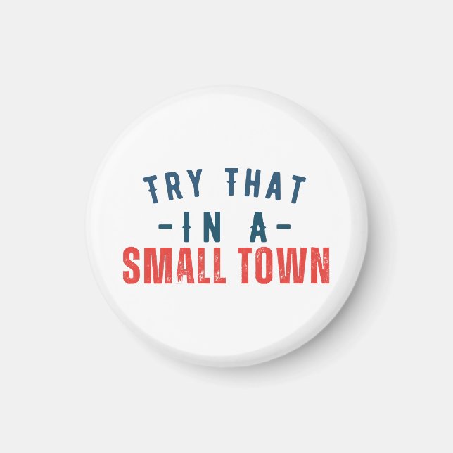 Try that in a small town  magnet (Front)