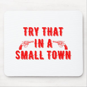Try That In A Small Town  Mouse Pad
