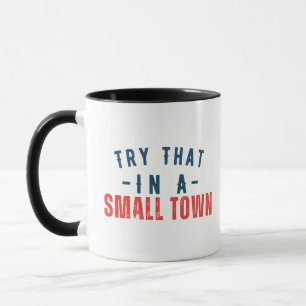 Try that in a small town  mug