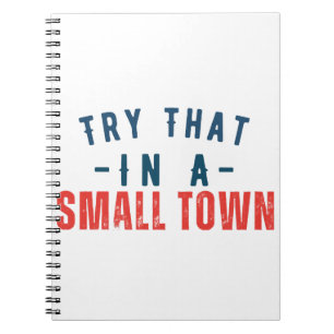 Try that in a small town  notebook