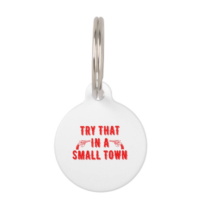 Try That In A Small Town  Pet Tag (Front)