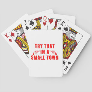 Try That In A Small Town  Playing Cards