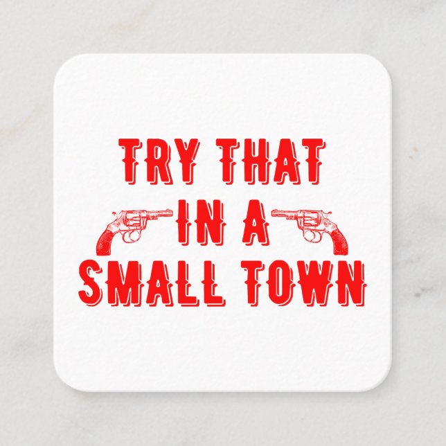 Try That In A Small Town  Square Business Card (Front)