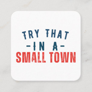 Try that in a small town  square business card