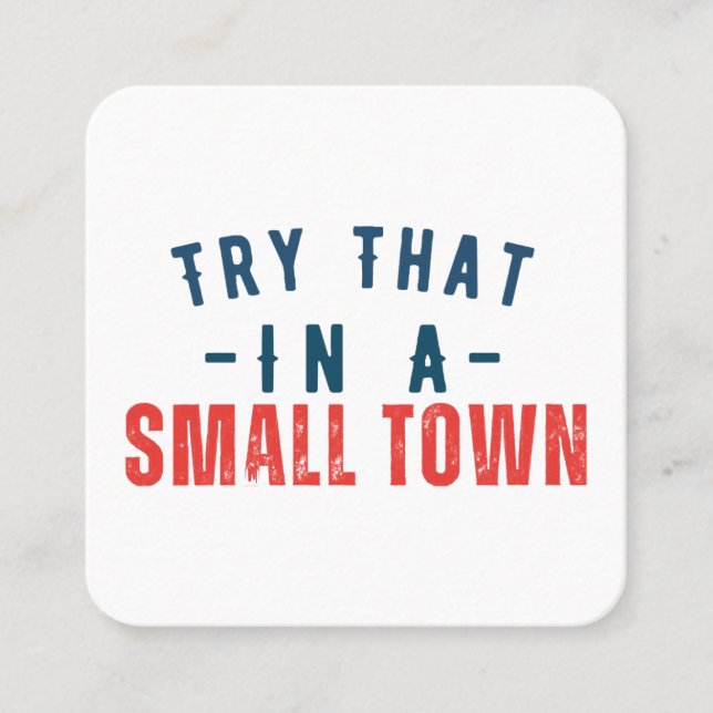 Try that in a small town  square business card (Front)