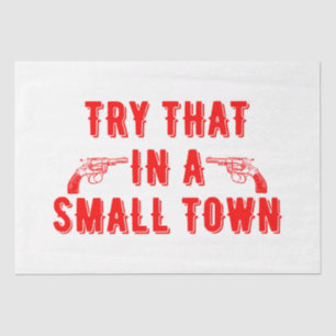 Try That In A Small Town  Tissue Paper