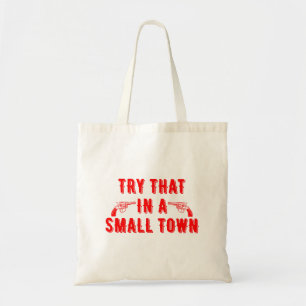 Try That In A Small Town Tote Bag