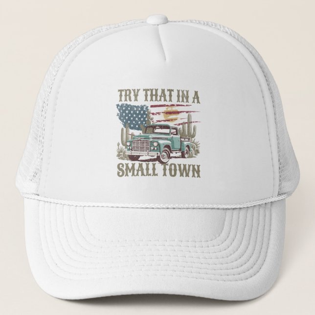 Try That in a Small Town Trucker Hat (Front)