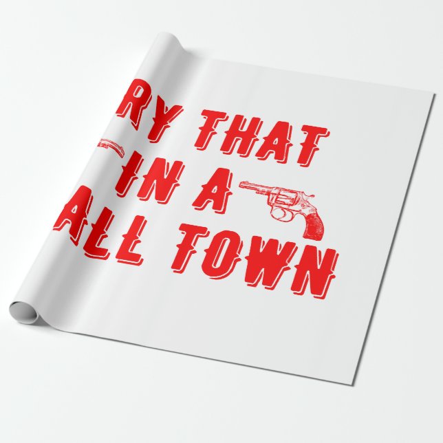 Try That In A Small Town  Wrapping Paper (Unrolled)