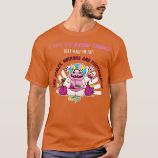 Try To Avoid Things That Make Me Fat T-Shirt
