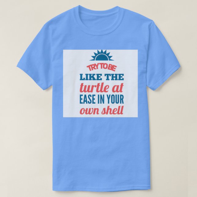 try to be like the turtle T-Shirt (Design Front)