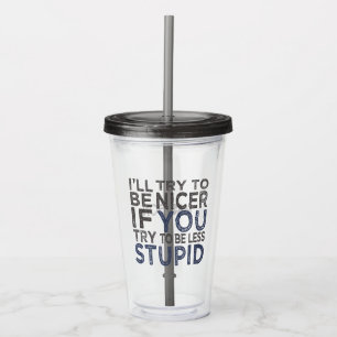 Try To Be Nicer custom name Acrylic Tumbler